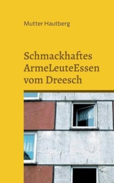 Schmackhaftes ArmeLeuteEssen vom Dreesch : Fast kostenlose Gerichte aus Schwerin, Paperback / softback Book