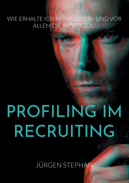 Profiling im Recruiting : Wie erhalte ich Mitarbeiter - und vor allem die Richtigen?, Paperback / softback Book