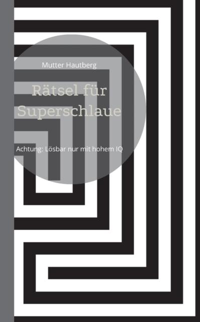 Ratsel fur Superschlaue : Achtung: Loesbar nur mit hohem IQ, Paperback / softback Book