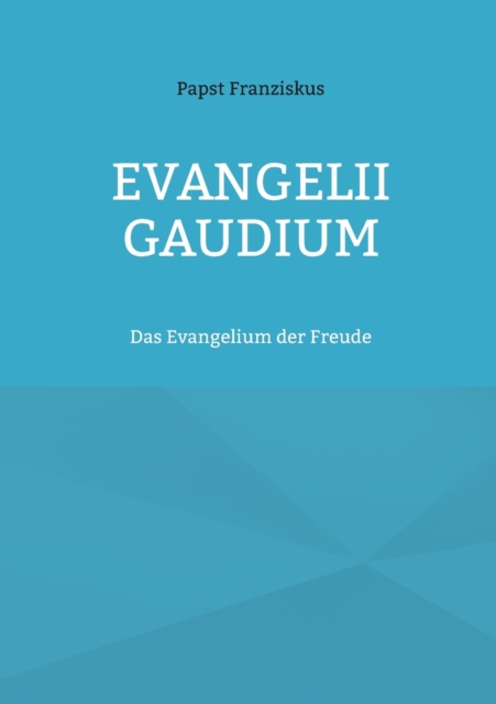 Evangelii Gaudium : Das Evangelium der Freude, Paperback / softback Book
