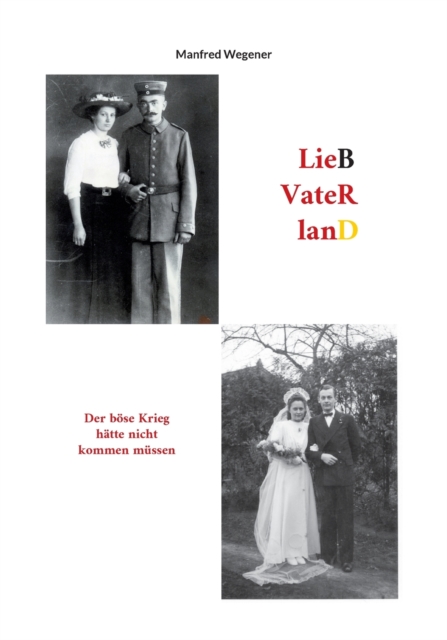 Lieb Vaterland : Der boese Krieg hatte nicht kommen mussen, Paperback / softback Book