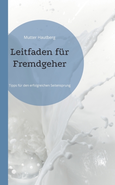 Leitfaden fur Fremdgeher : Tipps fur den erfolgreichen Seitensprung, Paperback / softback Book