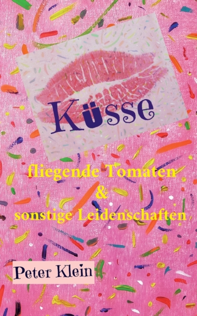 Kusse, fliegende Tomaten & sonstige Leidenschaften : Ein humorvoller Liebesroman in Dusseldorf, Paperback / softback Book