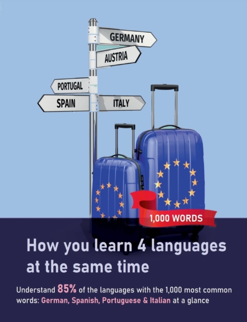 How you learn 4 languages at the same time : The 1,000 most common words: Understand 85% of the languages with the 1,000 most common words: German, Spanish, Portuguese & Italian at a glance, Paperback / softback Book