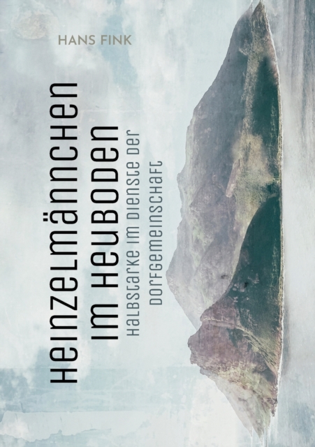Heinzelmannchen im Heuboden : Halbstarke im Dienste der Dorfgemeinschaft, Paperback / softback Book