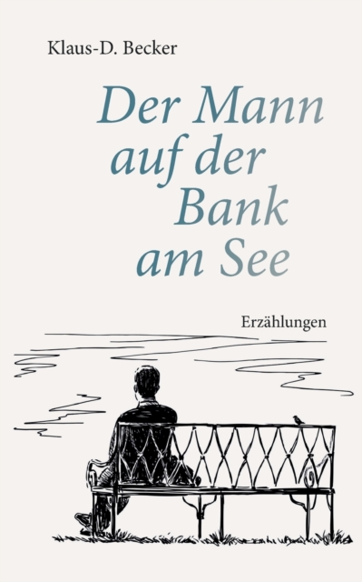 Der Mann auf der Bank am See : Erzahlungen, Paperback / softback Book