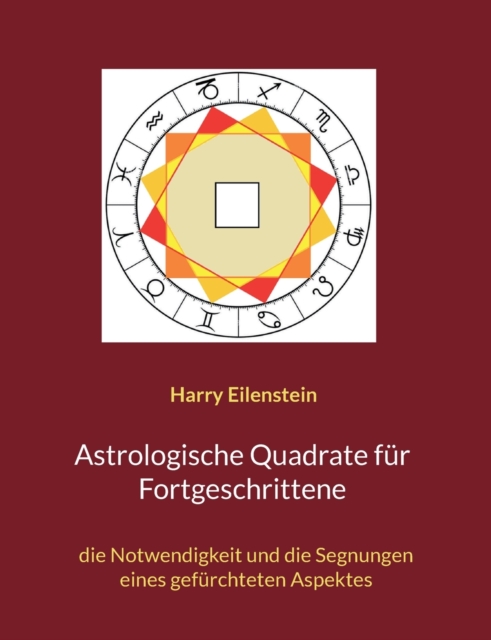 Astrologische Quadrate fur Fortgeschrittene : die Notwendigkeit und die Segnungen eines gefurchteten Aspektes, Paperback / softback Book
