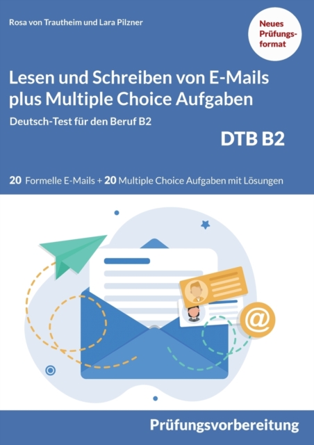 Lesen und Schreiben von E-MAILS und Multiple Choice Aufgaben : Deutsch-Test fur den Beruf B2-DTB mit Loesungsvorschlagen B2 Prufungsvorbereitung, Paperback / softback Book