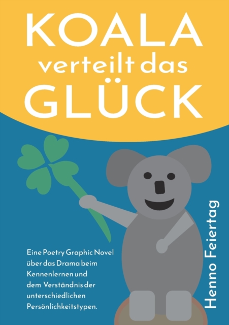 Koala verteilt das Gluck : Eine Poetry Graphic Novel uber das Drama beim Kennenlernen und dem Verstandnis der unterschiedlichen Persoenlichkeitstypen., Paperback / softback Book