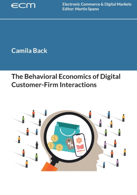 The Behavioral Economics of Digital Customer-Firm Interactions, Paperback / softback Book