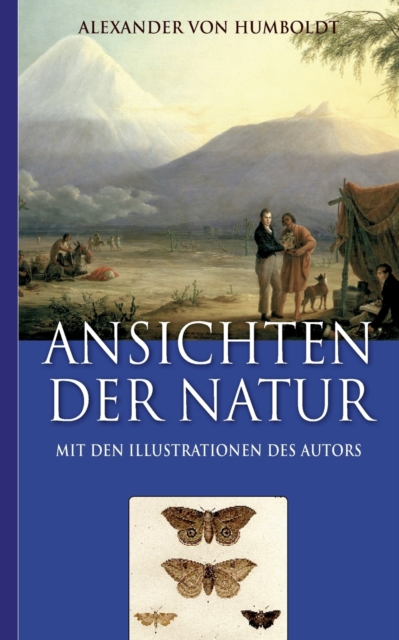 Alexander von Humboldt : Ansichten der Natur (Mit den Illustrationen des Autors), Paperback / softback Book