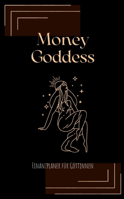 Money Goddess - Finanzplaner fur Goettinnen : Budgetplaner, Haushaltsbuch, Kassenbuch, Einnahmen, Ausgaben, Finanzen Frauen - undatiert fur 1 Jahr, Paperback / softback Book