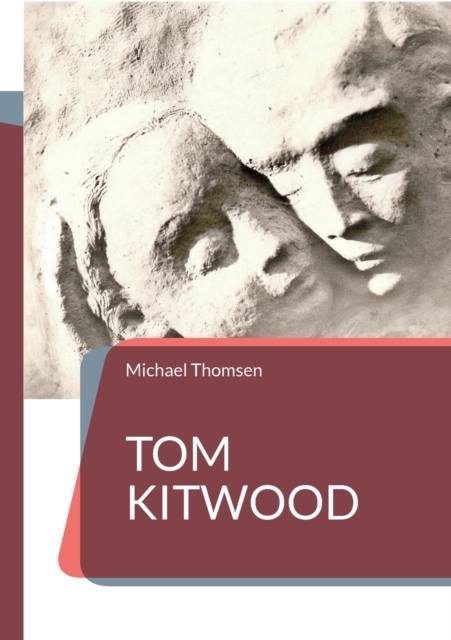 Tom Kitwood : oder die Bedeutung des person-zentrierten Ansatzes fur die Pflegekultur, Paperback / softback Book