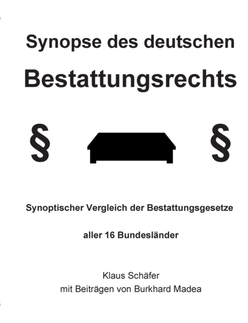 Synopse des deutschen Bestattungsrechts : Synoptischer Vergleich der Bestattungsgesetze aller 16 Bundeslander, Paperback / softback Book