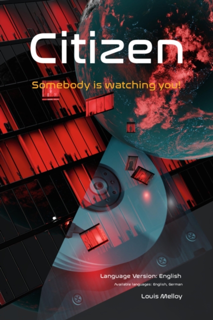 Citizen - Somebody is watching you! Security Guide - Part I, Language Version: English : Non-fiction thriller: Security, privacy, data quality, data theft / Human - the digital good. Experts share the, EPUB eBook