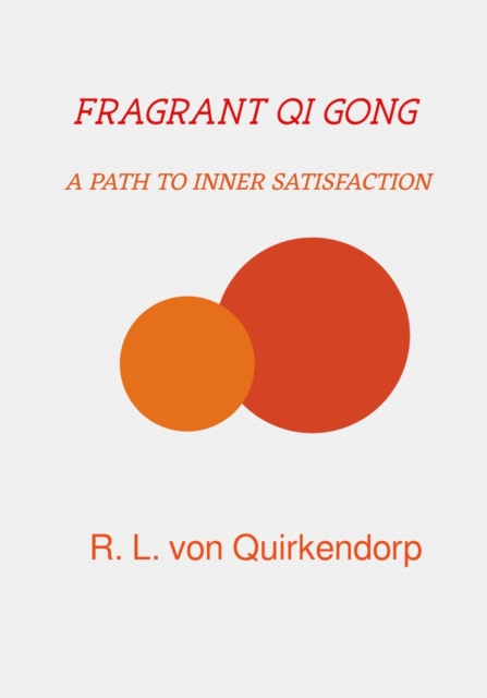 Fragrant Qi Gong - Xiang Gong - : A path to inner satisfaction, EPUB eBook
