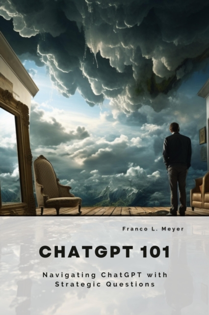 ChatGPT 101 : Navigating ChatGPT with Strategic Questions, EPUB eBook