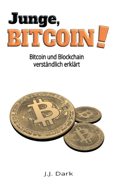 Junge, Bitcoin! : Bitcoin und Blockchain verstandlich erklart, Paperback / softback Book