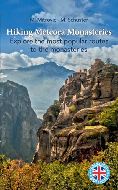 Hiking Meteora Monasteries : Explore the most popular routes to the monasteries, Paperback / softback Book