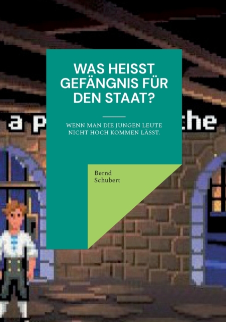 Was heisst Gefangnis fur den Staat? : Wenn man die jungen Leute nicht hoch kommen lasst., Paperback / softback Book