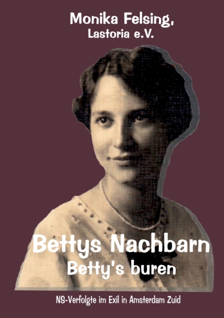 Bettys Nachbarn - Betty's buren : NS-Verfolgte im Exil in Amsterdam Zuid, Paperback / softback Book