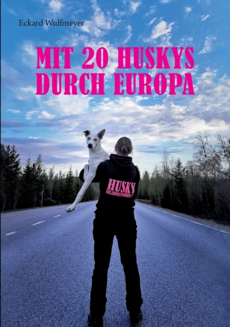 Mit 20 Huskys durch Europa : Lisas Abenteuer auf dem Weg zum Finnmarksl?pet., Paperback / softback Book