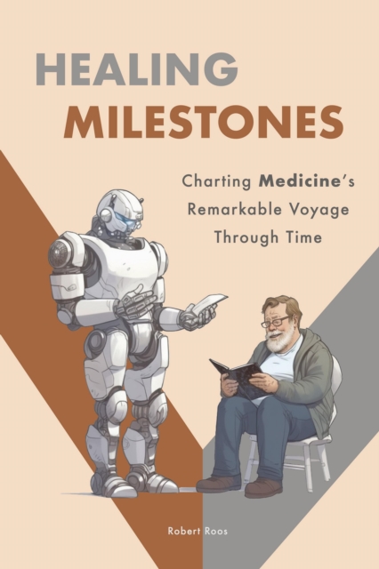 Healing Milestones : Charting Medicine's Remarkable Voyage Through Time, EPUB eBook