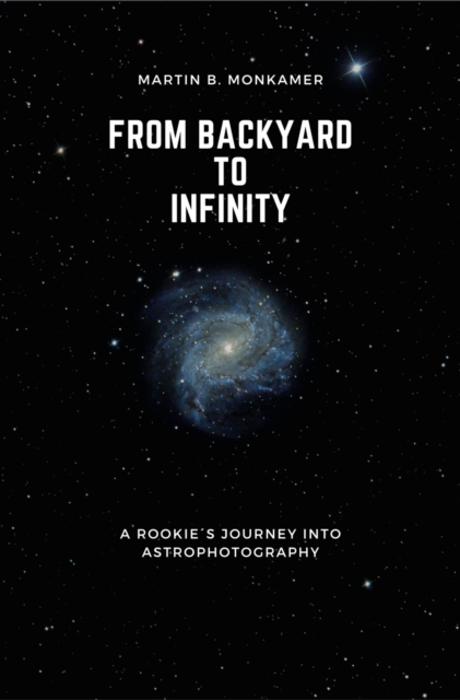 From Backyard to Infinity : A Rookie's Journey into Astrophotography, EPUB eBook