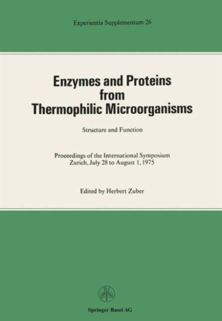 Enzymes and Proteins from Thermophilic Microorganisms Structure and Function : Proceedings of the International Symposium Zurich, July 28 to August 1, 1975, Hardback Book