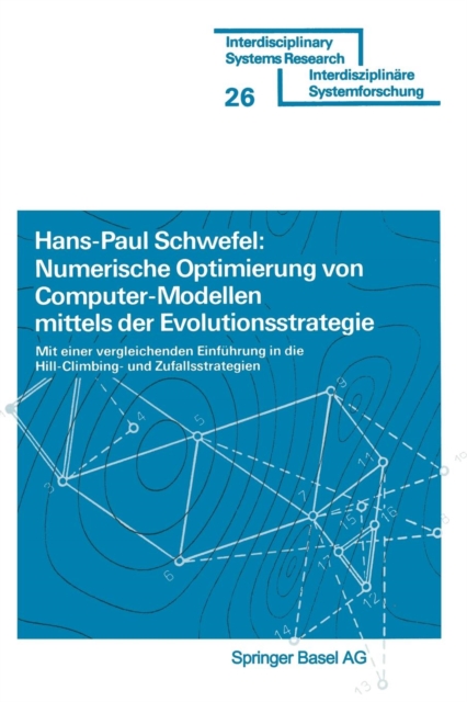 Numerische Optimierung von Computer-Modellen mittels der Evolutionsstrategie : Mit einer vergleichenden Einfuhrung in die Hill-Climbing- und Zufallsstrategie, Paperback / softback Book
