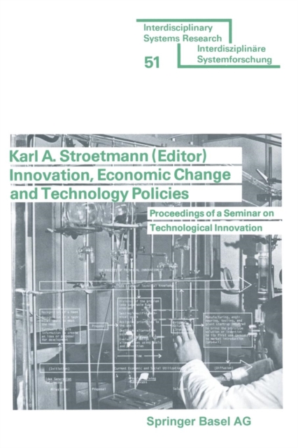 Innovation, Economic Change and Technology Policies : Proceedings of a Seminar on Technological Innovation held in Bonn, Federal Republic of Germany, April 5 to 9, 1976, Paperback / softback Book