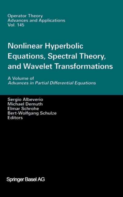 Nonlinear Hyperbolic Equations, Spectral Theory, and Wavelet Transformations : A Volume of Advances in Partial Differential Equations, Hardback Book