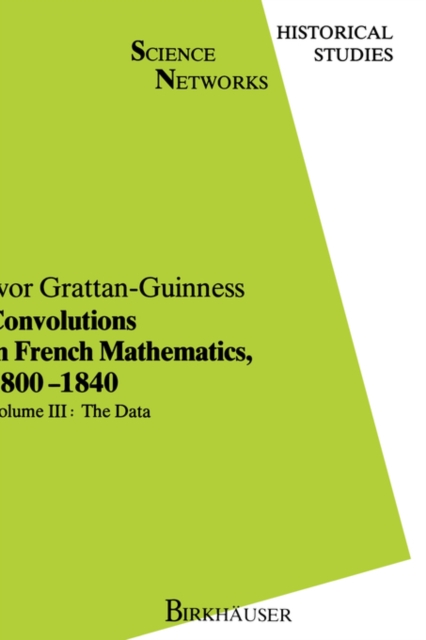 Convolutions in French Mathematics, 1800-1840 : From the Calculus and Mechanics to Mathematical Analysis and Mathematical Physics v. 3, Hardback Book