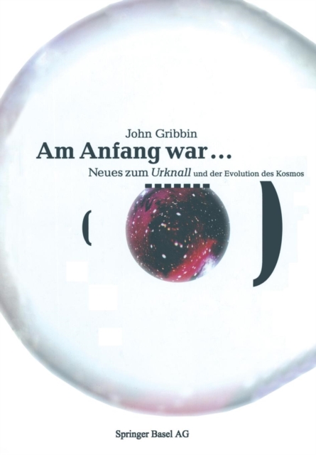 Am Anfang War ... : Neues Vom Urknall Und Der Evolution Des Kosmos, Paperback / softback Book