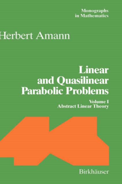 Linear and Quasilinear Parabolic Problems : Volume I: Abstract Linear Theory, Hardback Book