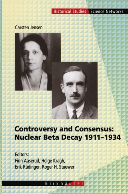 Controversy and Consensus: Nuclear Beta Decay 1911-1934, Hardback Book