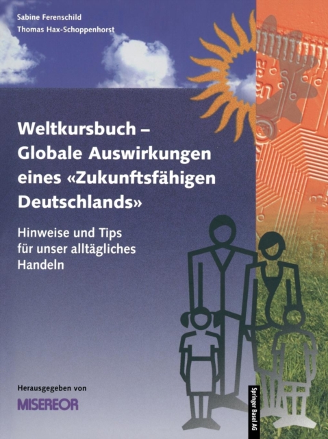 Weltkursbuch-Globale Auswirkungen Eines "zukunftsfahigen Deutschlands" : Hinweise Und Tips Fur Unser Alltagliches Handeln, Hardback Book