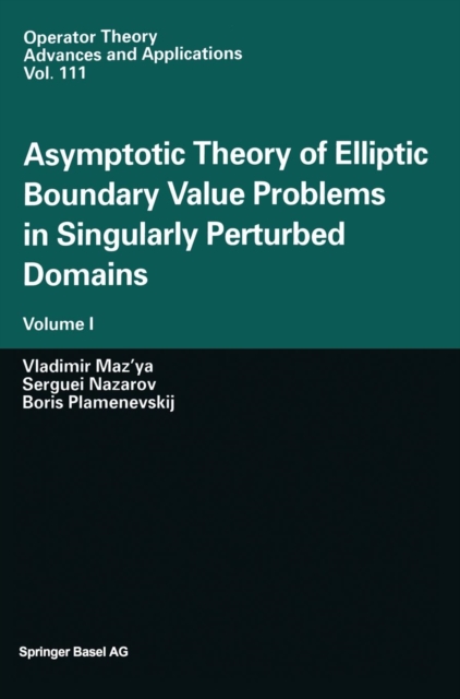 Asymptotic Theory of Elliptic Boundary Value Problems in Singularly Perturbed Domains : Volume I, Hardback Book