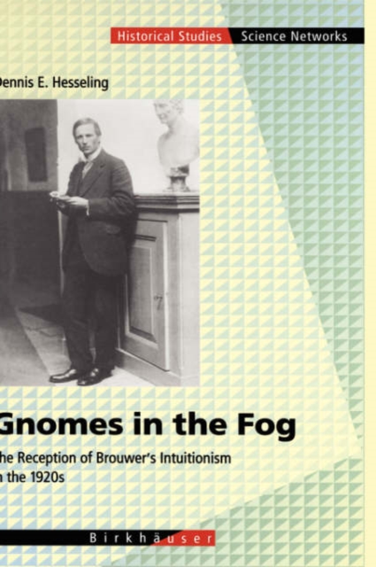 Gnomes in the Fog : The Reception of Brouwer's Intuitionism in the 1920s, Hardback Book