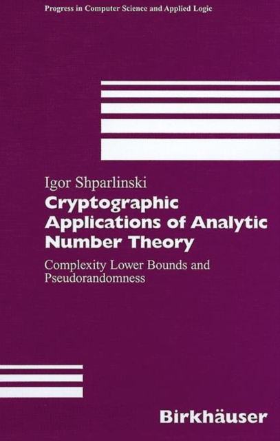Cryptographic Applications of Analytic Number Theory : Complexity Lower Bounds and Pseudorandomness, Hardback Book