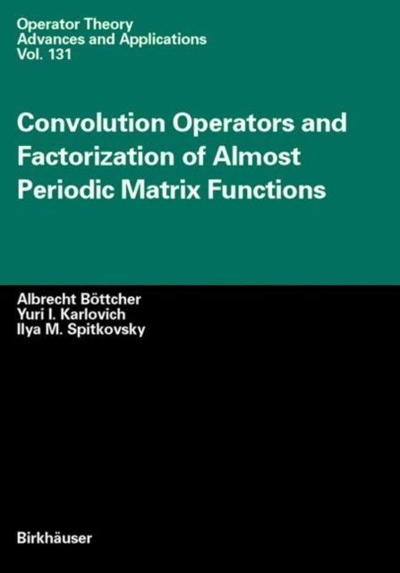 Convolution Operators and Factorization of Almost Periodic Matrix Functions, Hardback Book