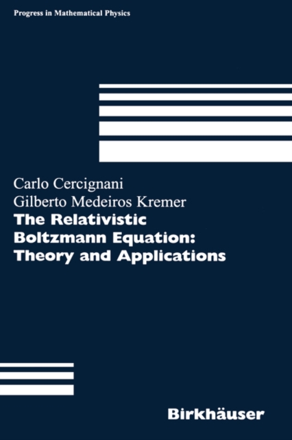 The Relativistic Boltzmann Equation: Theory and Applications, Hardback Book