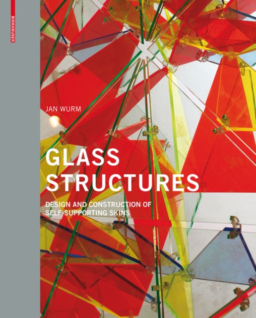 Glass Structures : Design and Construction of Self-supporting Skins, Hardback Book