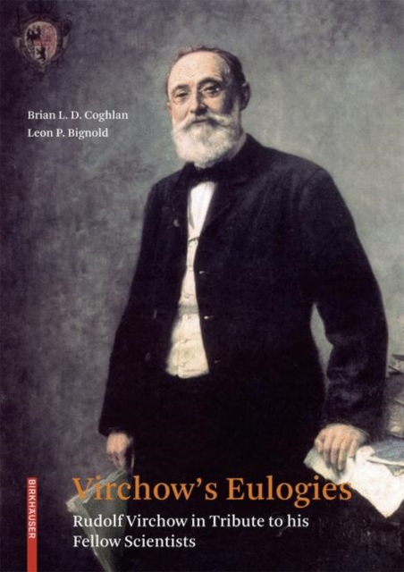 Virchow's Eulogies : Rudolf Virchow in Tribute to his Fellow Scientists, Hardback Book