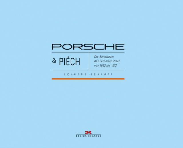Porsche & Piech : Die Rennwagen des Ferdinand Piech von 1963 bis 1972, Hardback Book