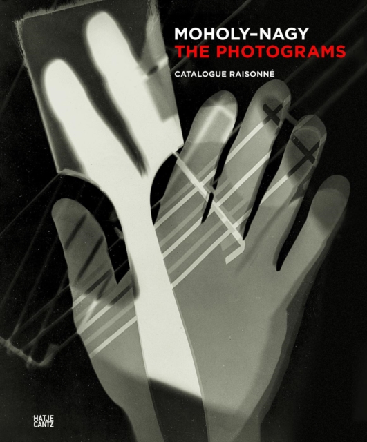 Laszlo Moholy-Nagy : The Photograms - A Catalogue Raisonne, Hardback Book