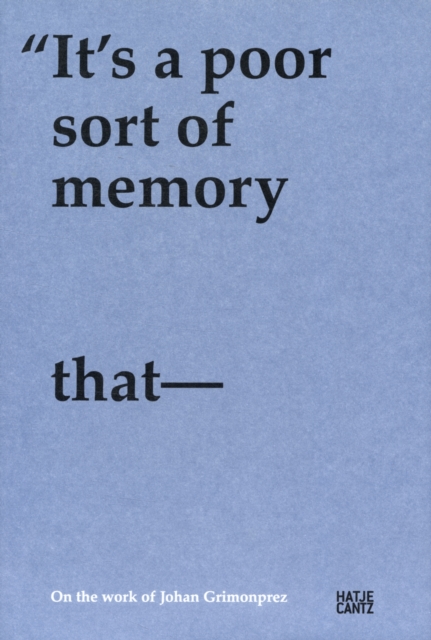 It' s a poor sort of memory that only works backwards : On the Work of Johan Grimonprez, Hardback Book