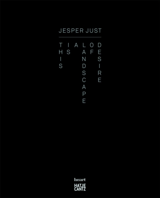 Jesper Just : This Is a Landscape of Desire, Hardback Book