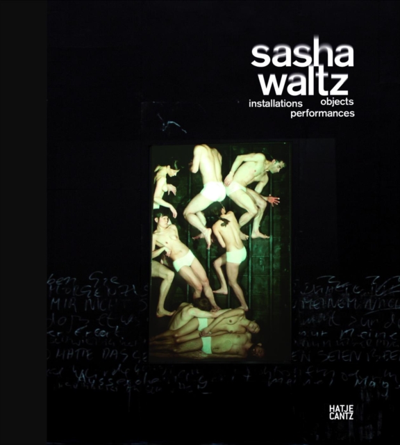 Sasha Waltz : Installationen, Objekte, Performances, Hardback Book