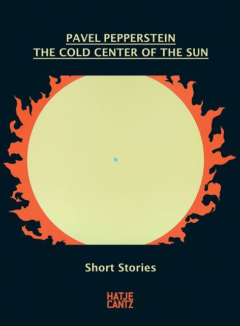 Pavel Pepperstein. The Cold Center of the Sun : Short Stories, Paperback / softback Book